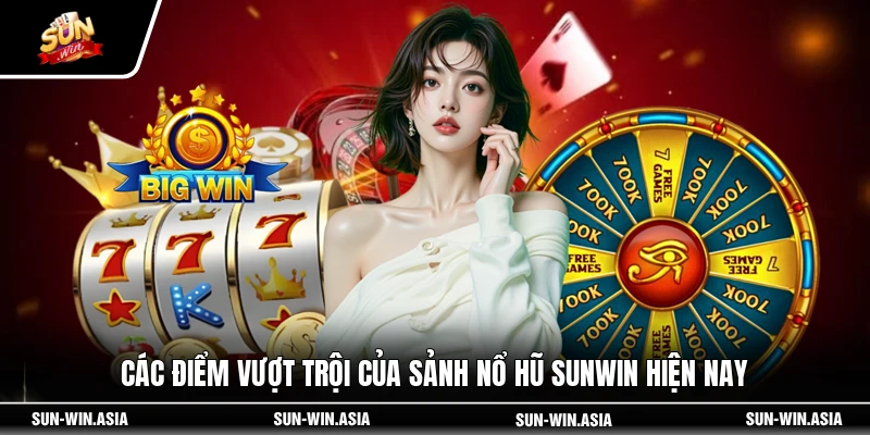 Các điểm vượt trội của sảnh nổ hũ SUNWIN hiện nay