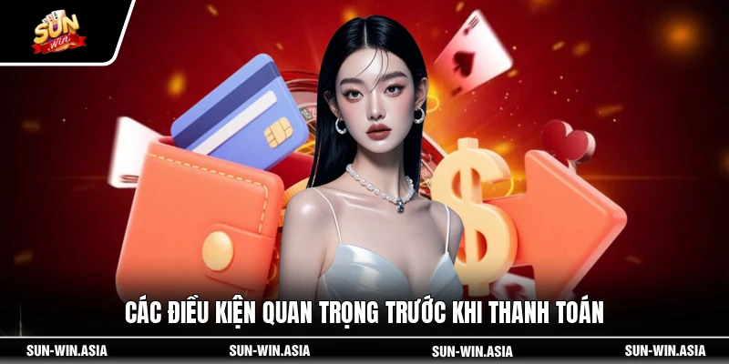 Các điều kiện quan trọng trước khi thanh toán