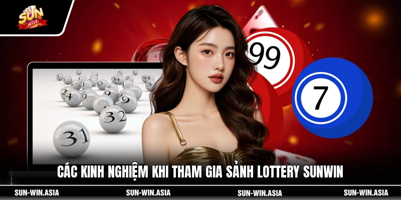 Các kinh nghiệm khi tham gia sảnh lottery SUNWIN