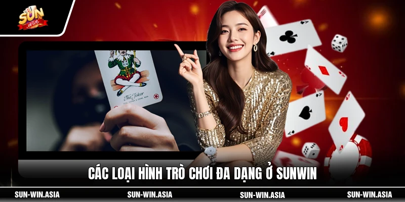 Các loại hình trò chơi đa dạng ở SUNWIN