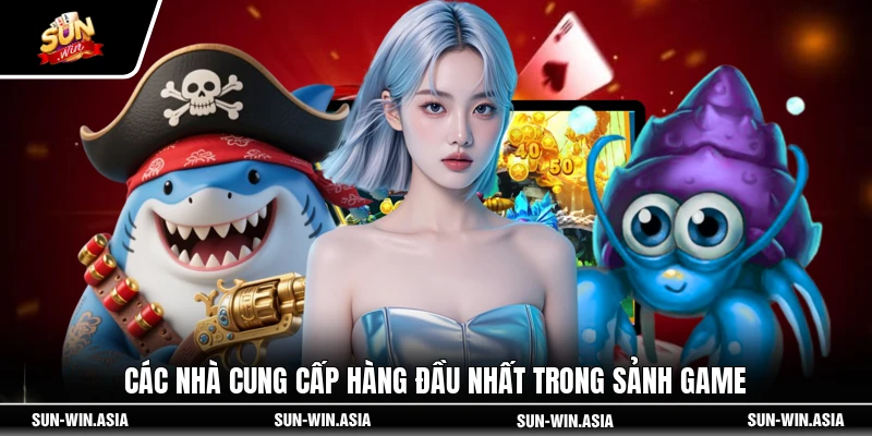 Các nhà cung cấp hàng đầu nhất trong sảnh game
