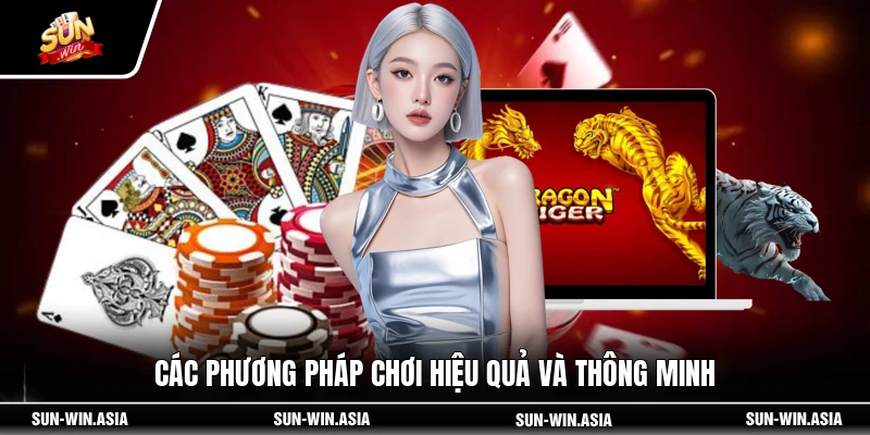 Các phương pháp chơi hiệu quả và thông minh