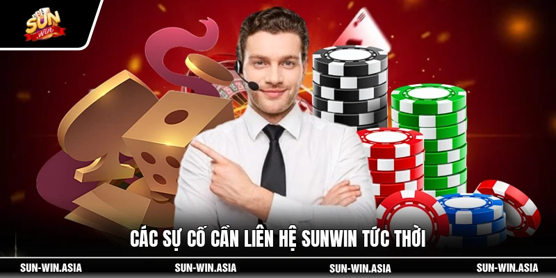 Các sự cố cần liên hệ SUNWIN tức thời
