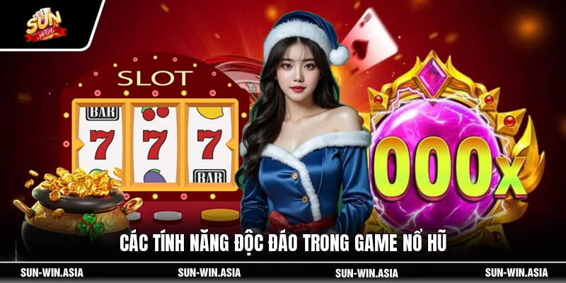 Các tính năng độc đáo trong game nổ hũ
