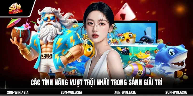 Các tính năng vượt trội nhất trong sảnh giải trí