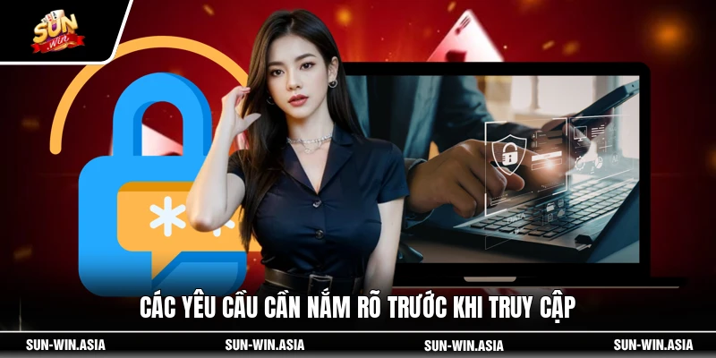 Các yêu cầu cần nắm rõ trước khi truy cập