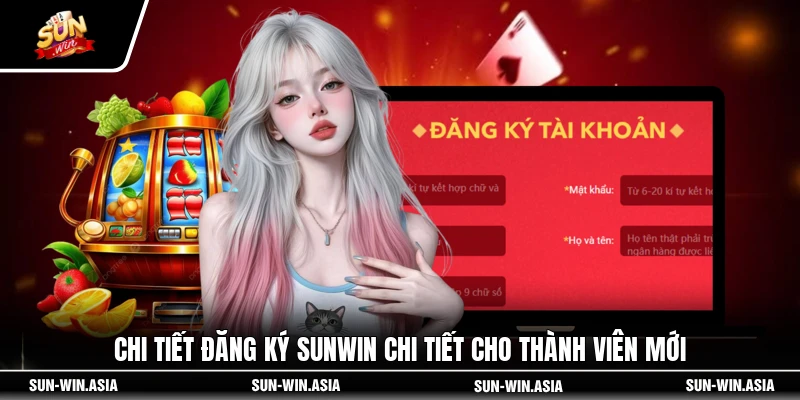 Chi tiết đăng ký SUNWIN chi tiết cho thành viên mới