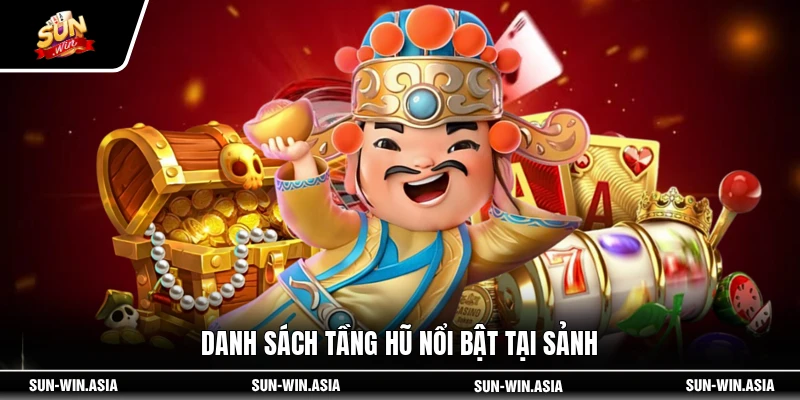 Danh sách tầng hũ nổi bật tại sảnh
