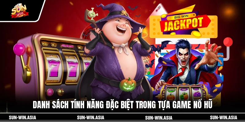 Danh sách tính năng đặc biệt trong tựa game nổ hũ
