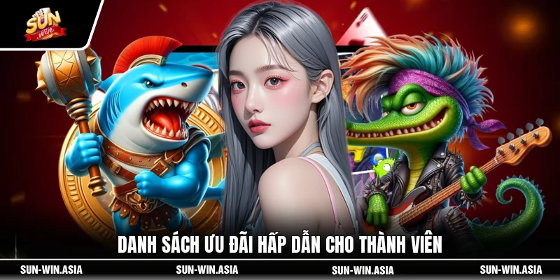 Danh sách ưu đãi hấp dẫn cho thành viên