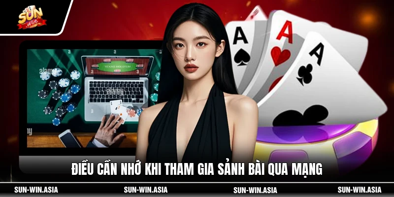 Điều cần nhớ khi tham gia sảnh bài qua mạng