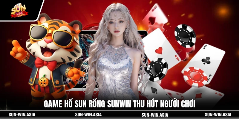 Game hổ sun rồng SUNWIN thu hút người chơi