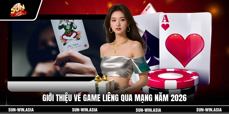 Giới thiệu về game Liêng qua mạng năm 2026