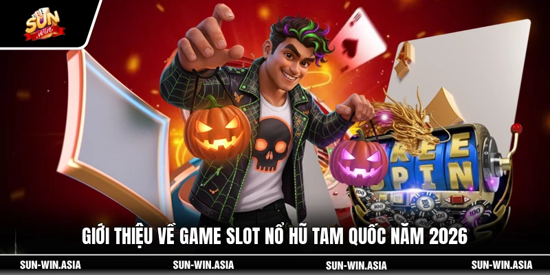 Giới thiệu về game slot nổ hũ Tam Quốc năm 2026