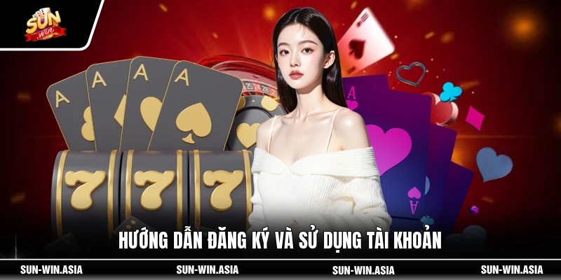 Hướng dẫn đăng ký và sử dụng tài khoản