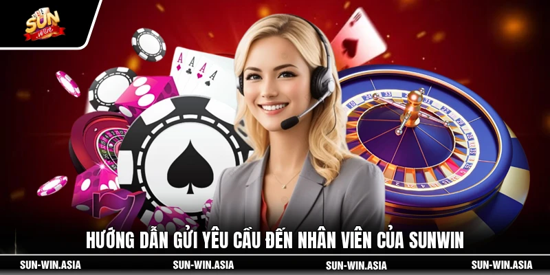 Hướng dẫn gửi yêu cầu đến nhân viên của SUNWIN
