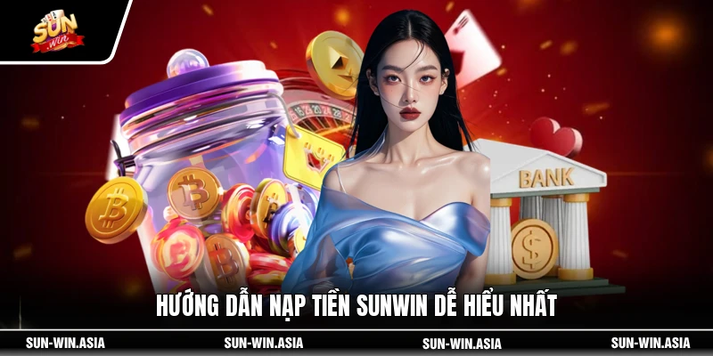 Hướng dẫn nạp tiền SUNWIN dễ hiểu nhất