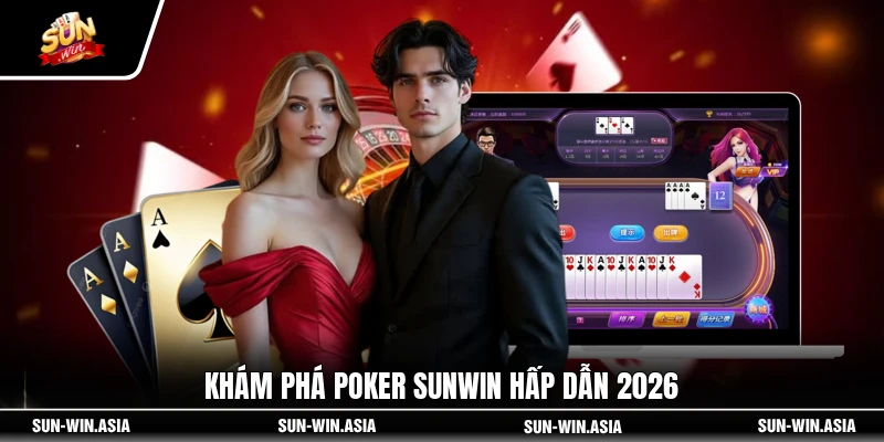 Khám phá Poker SUNWIN hấp dẫn 2026