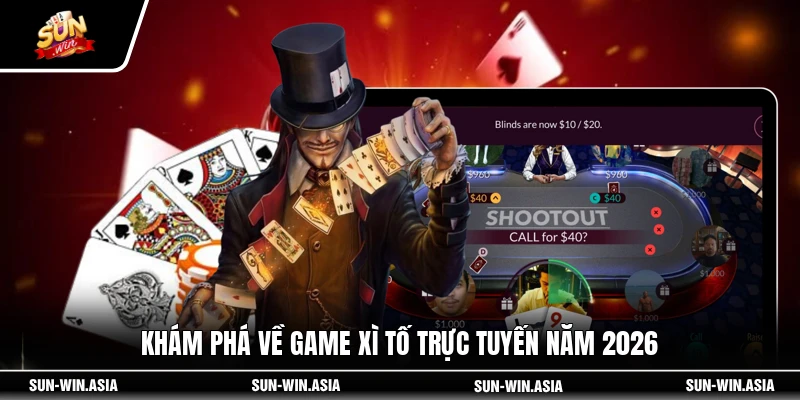 Khám phá về game Xì Tố trực tuyến năm 2026