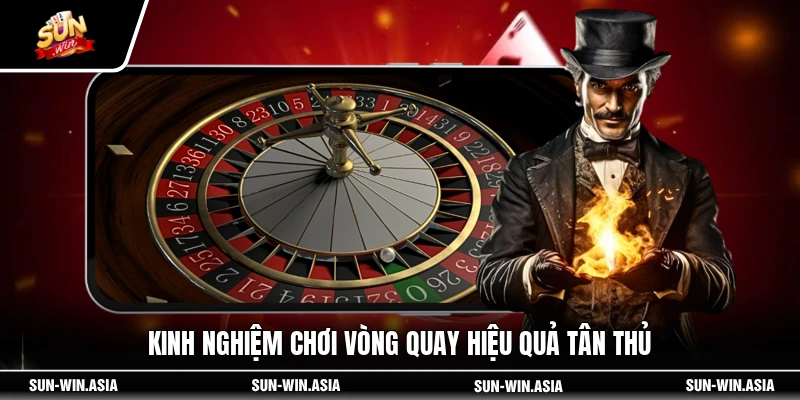 Kinh nghiệm chơi vòng quay hiệu quả tân thủ