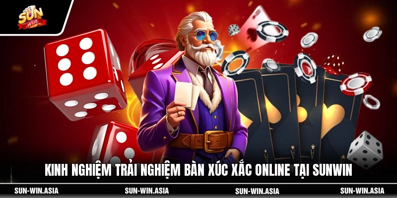 Kinh nghiệm trải nghiệm bàn xúc xắc online tại SUNWIN