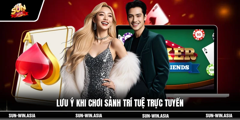 Lưu ý khi chơi sảnh trí tuệ trực tuyến