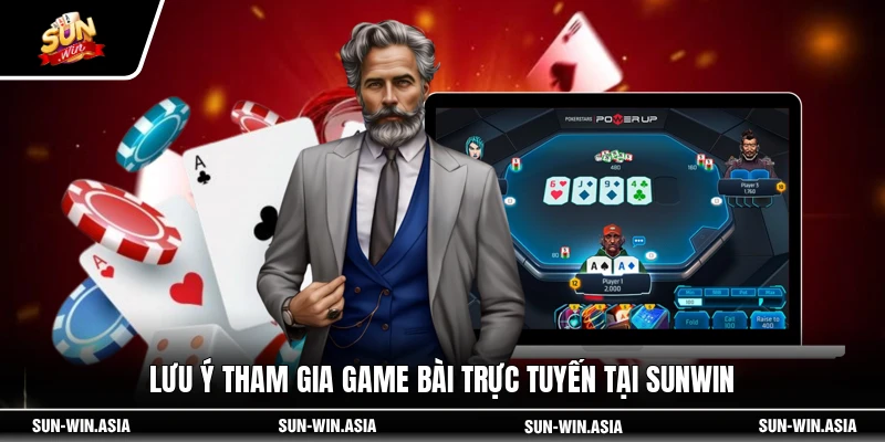Lưu ý tham gia game bài trực tuyến tại SUNWIN
