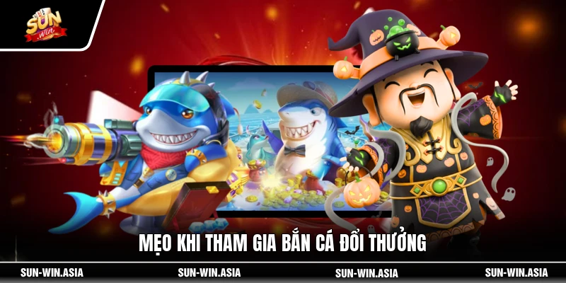 Mẹo khi tham gia bắn cá đổi thưởng
