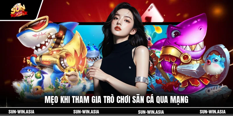 Mẹo khi tham gia trò chơi săn cá qua mạng
