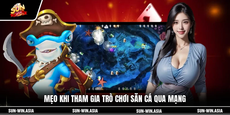 Mẹo khi tham gia trò chơi săn cá qua mạng