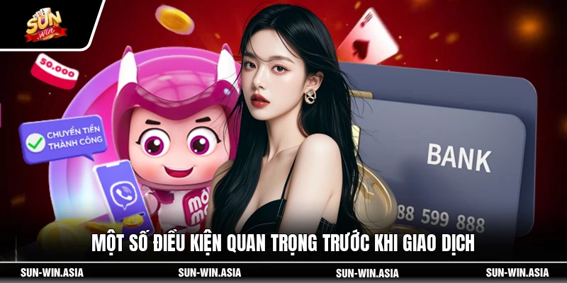 Một số điều kiện quan trọng trước khi giao dịch