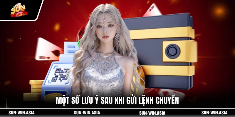 Một số lưu ý sau khi gửi lệnh chuyển