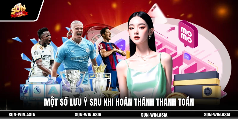 Một số lưu ý sau khi hoàn thành thanh toán