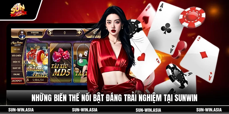 Những biến thể nổi bật đáng trải nghiệm tại SUNWIN
