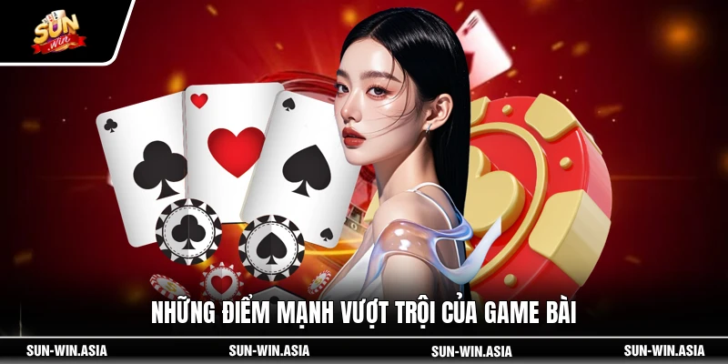 Những điểm mạnh vượt trội của game bài