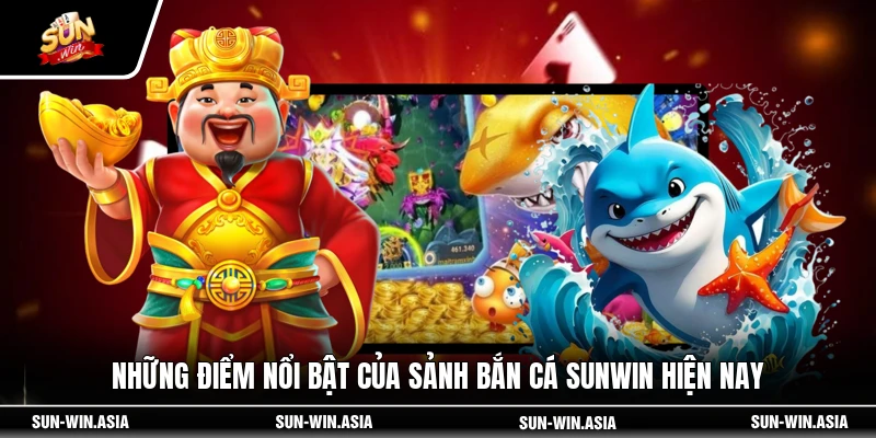 Những điểm nổi bật của sảnh bắn cá SUNWIN hiện nay