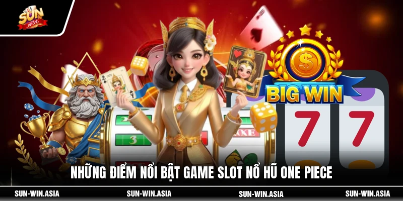 Những điểm nổi bật game slot nổ hũ One Piece