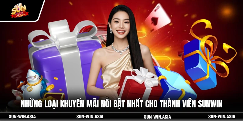 Những loại khuyến mãi nổi bật nhất cho thành viên SUNWIN