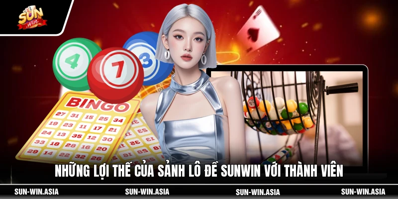 Những lợi thế của sảnh lô đề SUNWIN với thành viên