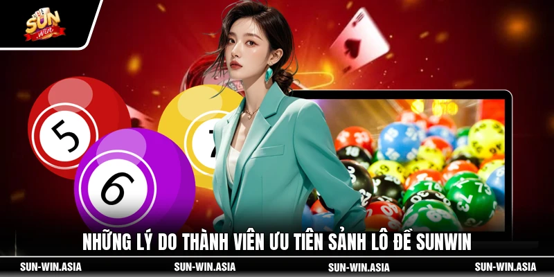 Những lý do thành viên ưu tiên sảnh lô đề SUNWIN