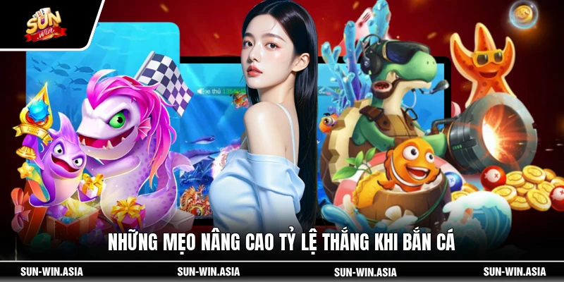 Những mẹo nâng cao tỷ lệ thắng khi bắn cá