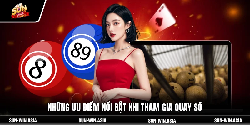 Những ưu điểm nổi bật khi tham gia quay số
