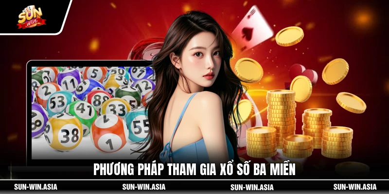 Phương pháp tham gia xổ số ba miền