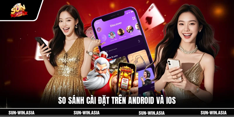 So sánh cài đặt trên Android và iOS