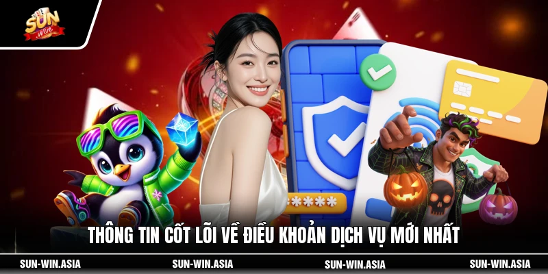 Thông tin cốt lõi về điều khoản dịch vụ mới nhất