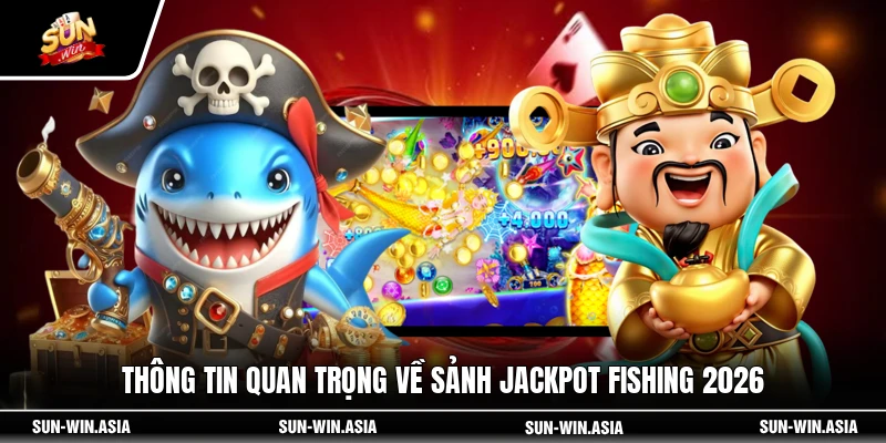 Thông tin quan trọng về sảnh Jackpot Fishing 2026