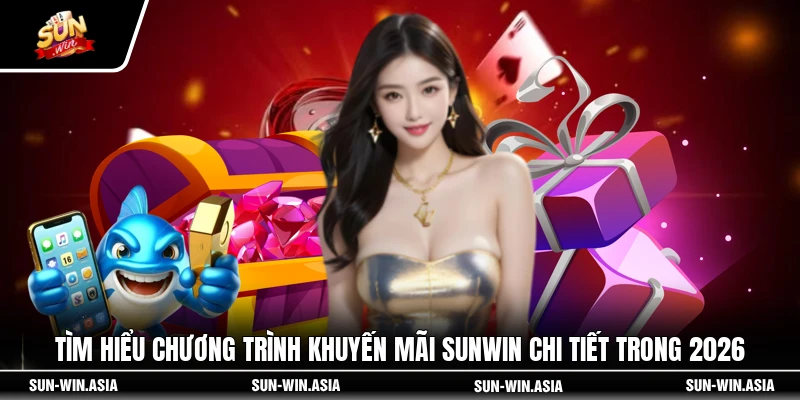 Tìm hiểu chương trình khuyến mãi SUNWIN chi tiết trong 2026